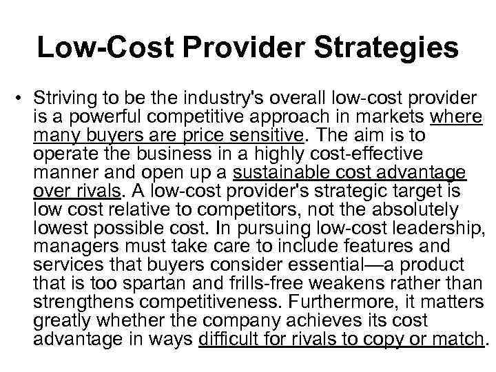 Low-Cost Provider Strategies • Striving to be the industry's overall low-cost provider is a