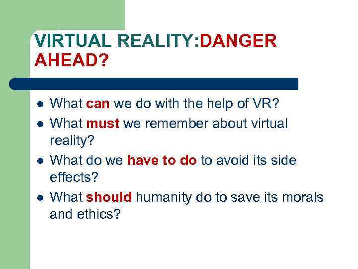 VIRTUAL REALITY: DANGER AHEAD? l l What can we do with the help of