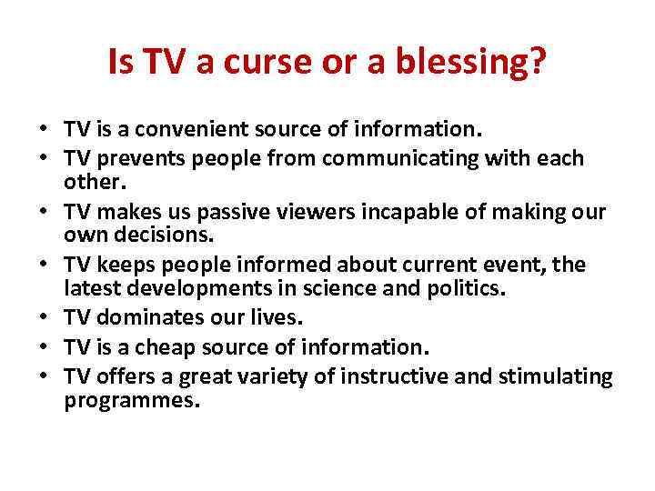 Is TV a curse or a blessing? • TV is a convenient source of