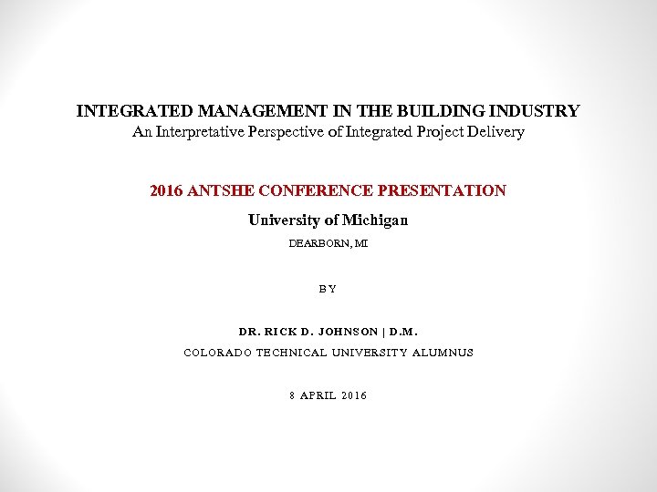 INTEGRATED MANAGEMENT IN THE BUILDING INDUSTRY An Interpretative Perspective of Integrated Project Delivery 2016