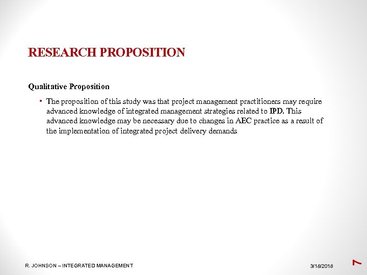 RESEARCH PROPOSITION Qualitative Proposition R. JOHNSON – INTEGRATED MANAGEMENT 3/18/2018 7 • The proposition