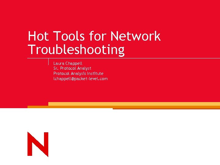 Hot Tools for Network Troubleshooting Laura Chappell Sr. Protocol Analyst Protocol Analysis Institute lchappell@packet-level.