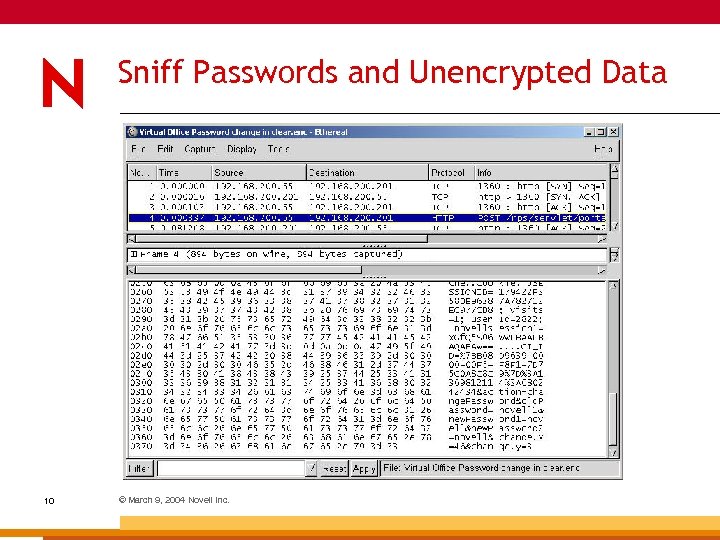Sniff Passwords and Unencrypted Data 10 © March 9, 2004 Novell Inc. 