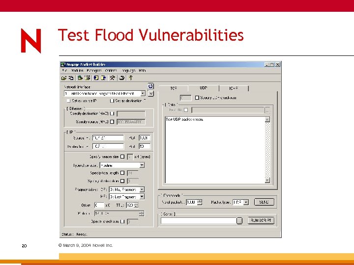 Test Flood Vulnerabilities 20 © March 9, 2004 Novell Inc. 
