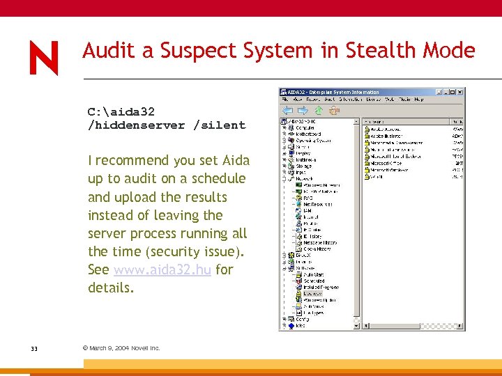 Audit a Suspect System in Stealth Mode C: aida 32 /hiddenserver /silent I recommend