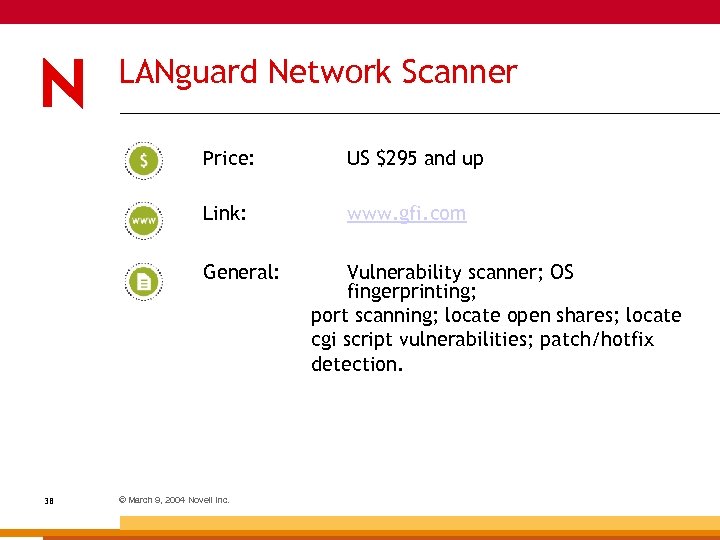 LANguard Network Scanner Price: US $295 and up Link: www. gfi. com General: 38