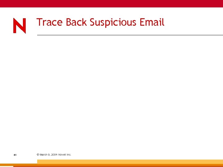 Trace Back Suspicious Email 41 © March 9, 2004 Novell Inc. 