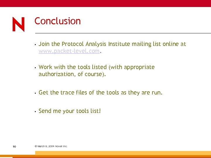 Conclusion • • Work with the tools listed (with appropriate authorization, of course). •