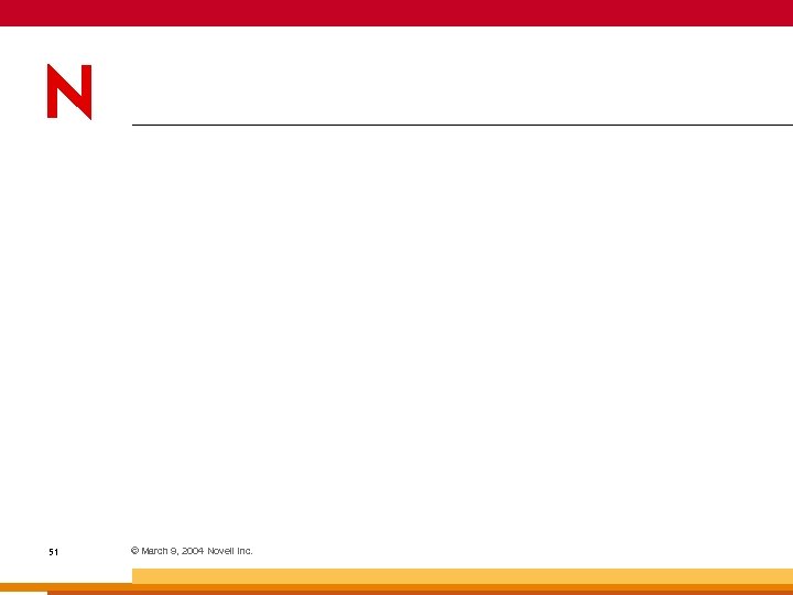 51 © March 9, 2004 Novell Inc. 