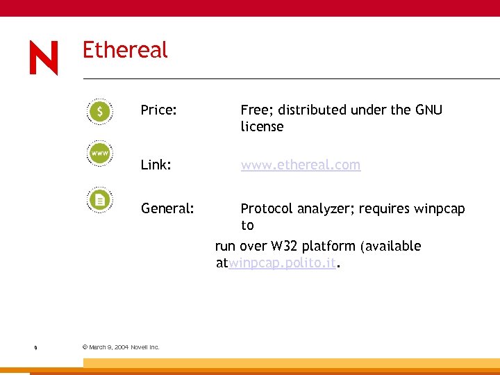 Ethereal Price: Free; distributed under the GNU license Link: www. ethereal. com General: 9