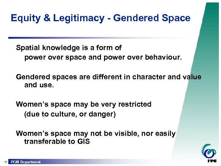 Equity & Legitimacy - Gendered Space Spatial knowledge is a form of power over