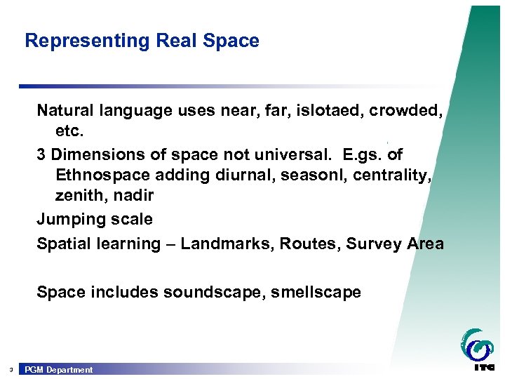 Representing Real Space Natural language uses near, far, islotaed, crowded, etc. 3 Dimensions of