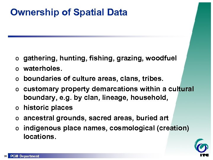 Ownership of Spatial Data o gathering, hunting, fishing, grazing, woodfuel o waterholes. o boundaries