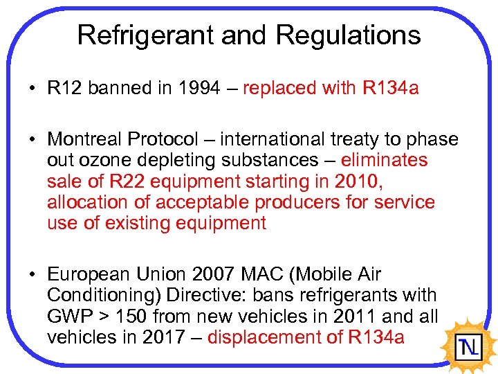 Refrigerant and Regulations • R 12 banned in 1994 – replaced with R 134