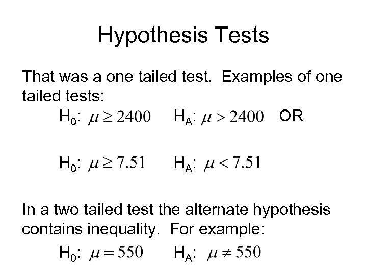 Hypothesis Tests That was a one tailed test. Examples of one tailed tests: H