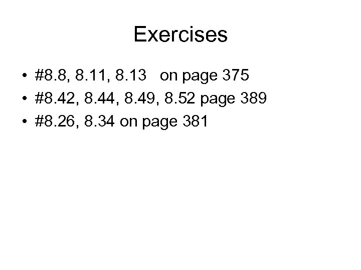 Exercises • #8. 8, 8. 11, 8. 13 on page 375 • #8. 42,