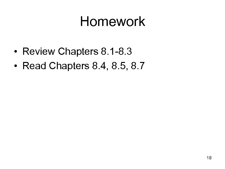 Homework • Review Chapters 8. 1 -8. 3 • Read Chapters 8. 4, 8.