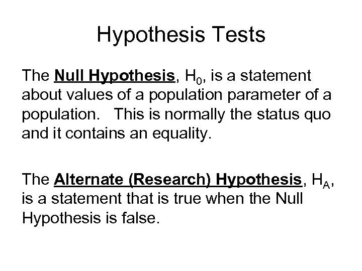 Hypothesis Tests The Null Hypothesis, H 0, is a statement about values of a