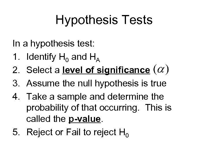 Hypothesis Tests In a hypothesis test: 1. Identify H 0 and HA 2. Select
