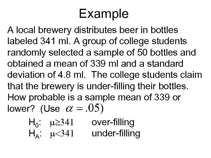 Example A local brewery distributes beer in bottles labeled 341 ml. A group of