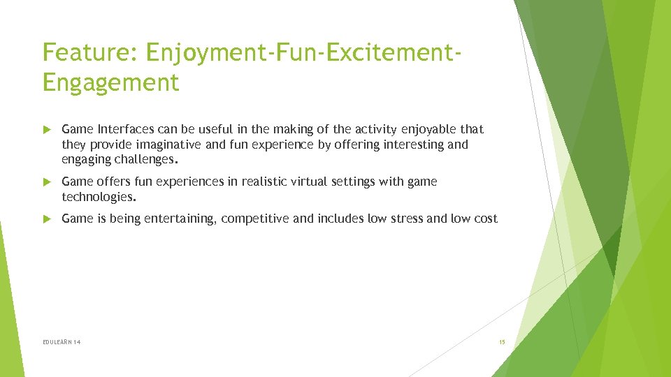 Feature: Enjoyment-Fun-Excitement. Engagement Game Interfaces can be useful in the making of the activity