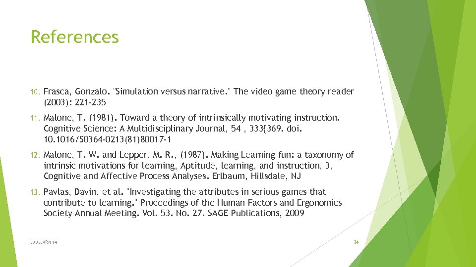 References 10. Frasca, Gonzalo. "Simulation versus narrative. " The video game theory reader (2003):