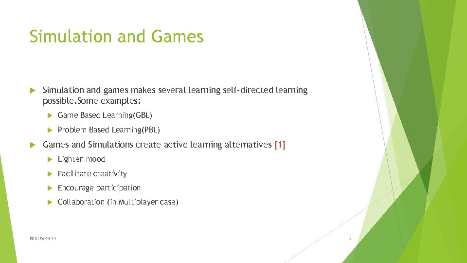 Simulation and Games Simulation and games makes several learning self-directed learning possible. Some examples: