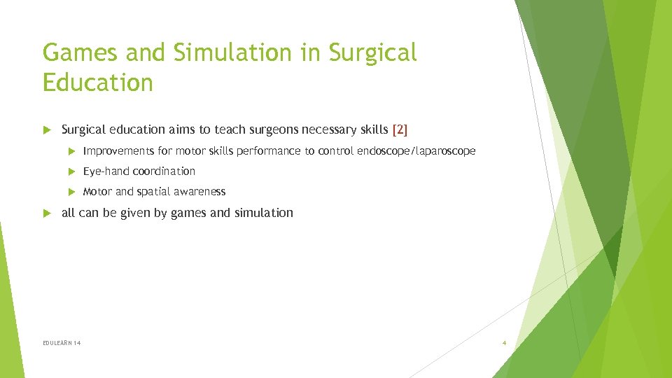 Games and Simulation in Surgical Education Surgical education aims to teach surgeons necessary skills