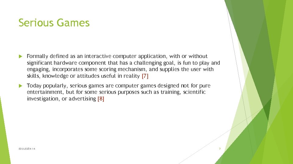 Serious Games Formally defined as an interactive computer application, with or without significant hardware