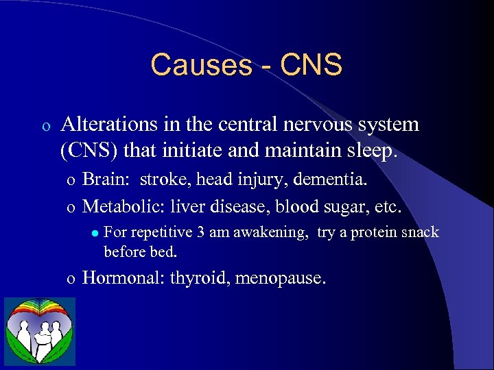 Causes - CNS o Alterations in the central nervous system (CNS) that initiate and