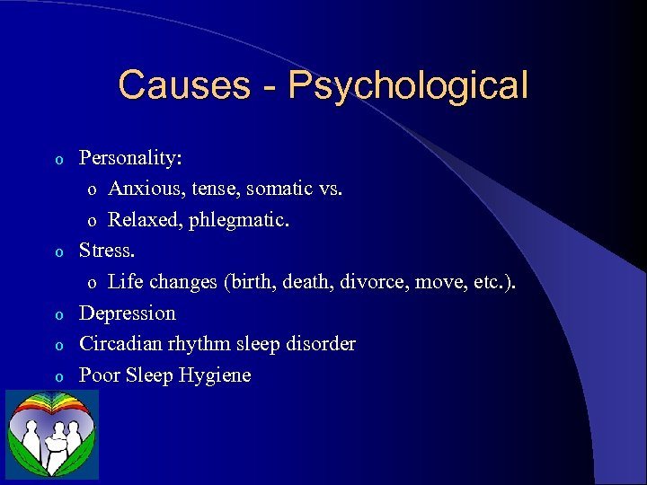 Causes - Psychological o o o Personality: o Anxious, tense, somatic vs. o Relaxed,