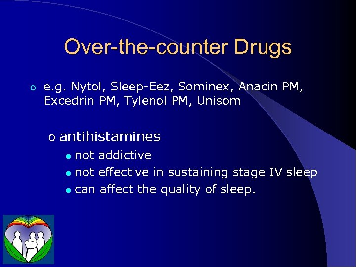 Over-the-counter Drugs o e. g. Nytol, Sleep-Eez, Sominex, Anacin PM, Excedrin PM, Tylenol PM,