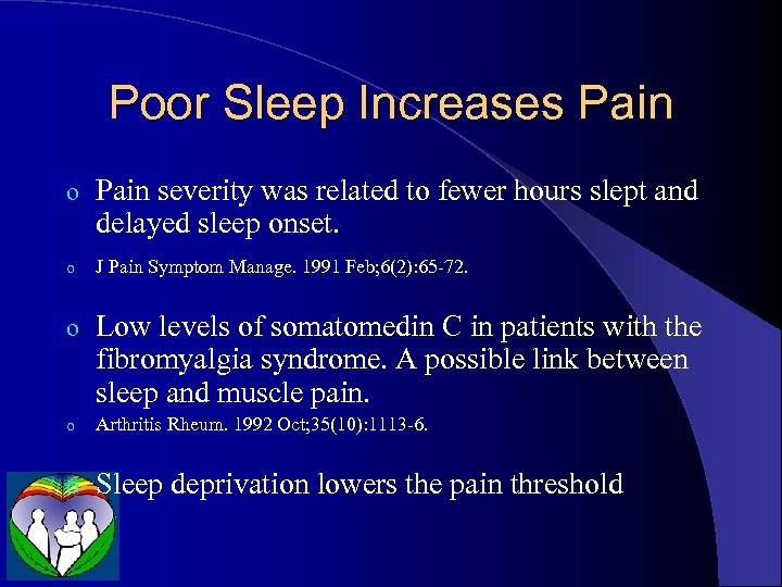 Poor Sleep Increases Pain o Pain severity was related to fewer hours slept and