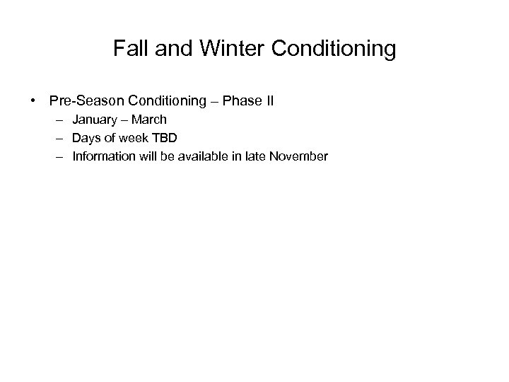 Fall and Winter Conditioning • Pre-Season Conditioning – Phase II – January – March