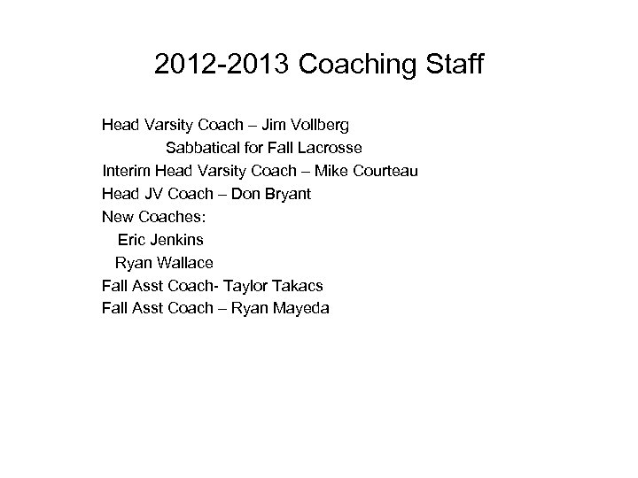 2012 -2013 Coaching Staff Head Varsity Coach – Jim Vollberg Sabbatical for Fall Lacrosse