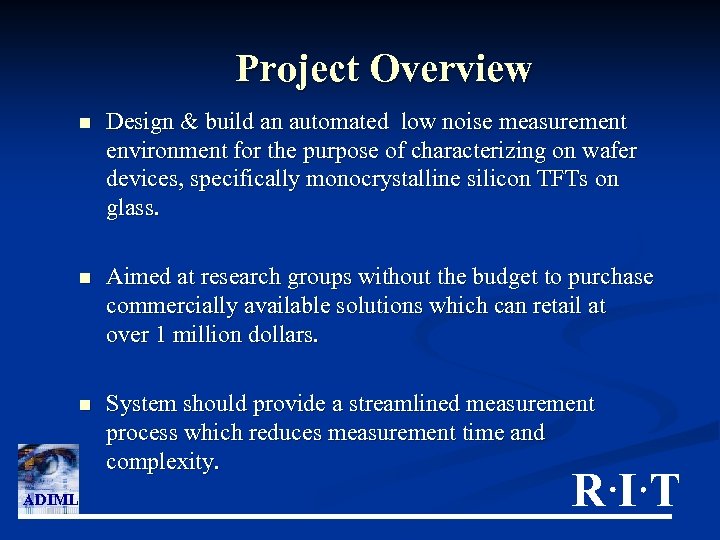 Project Overview n n Aimed at research groups without the budget to purchase commercially