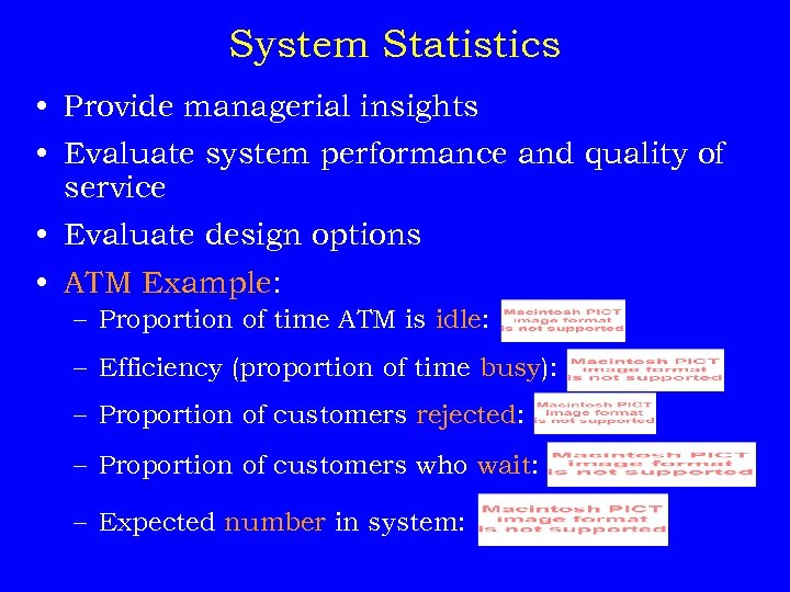 System Statistics • Provide managerial insights • Evaluate system performance and quality of service