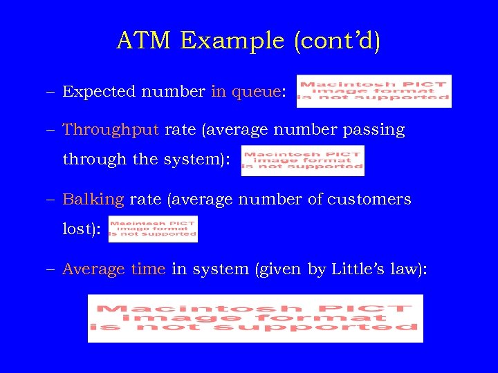 ATM Example (cont’d) – Expected number in queue: – Throughput rate (average number passing