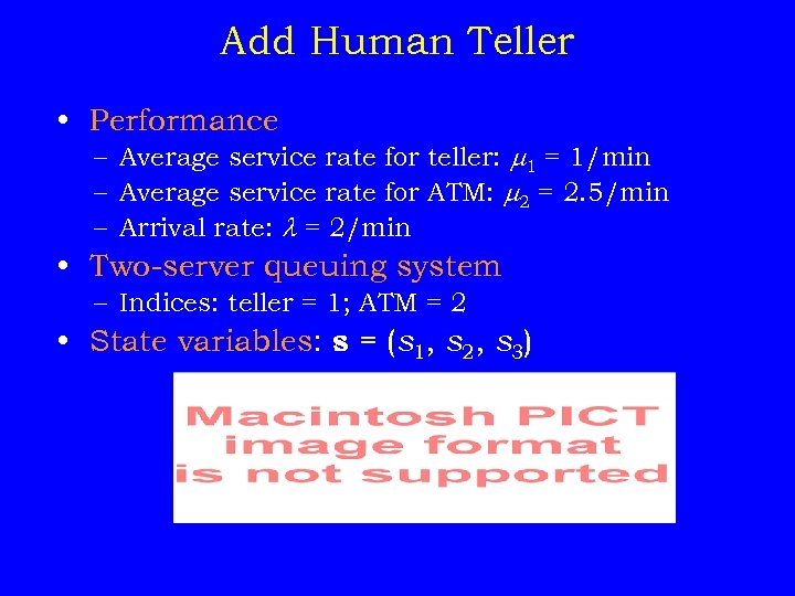 Add Human Teller • Performance – Average service rate for teller: 1 = 1/min