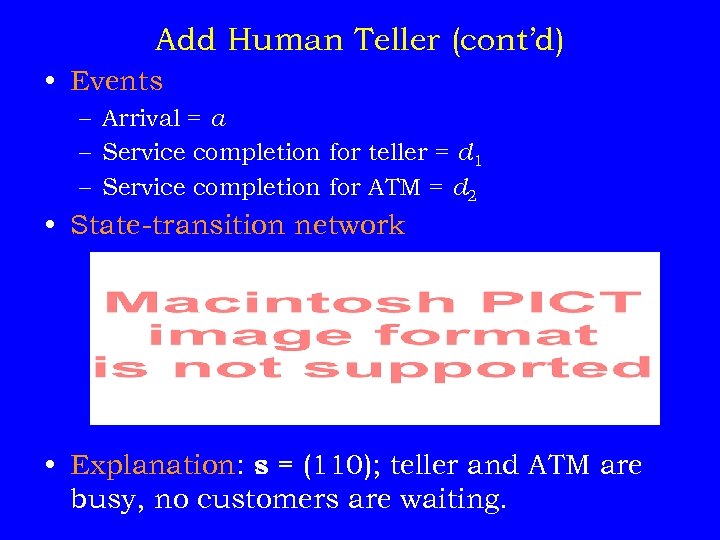 Add Human Teller (cont’d) • Events – Arrival = a – Service completion for