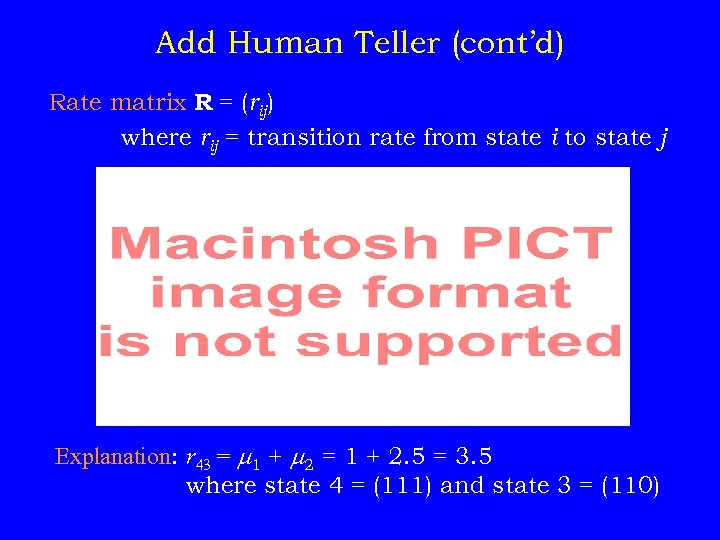 Add Human Teller (cont’d) Rate matrix R = (rij) where rij = transition rate