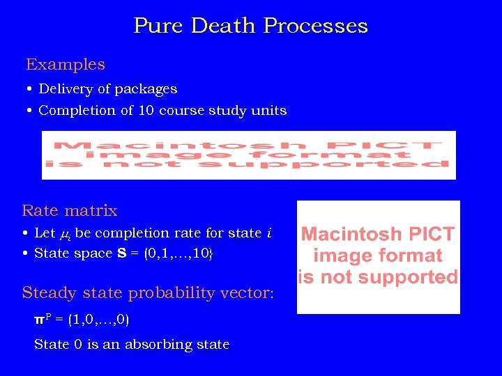 Pure Death Processes Examples • Delivery of packages • Completion of 10 course study