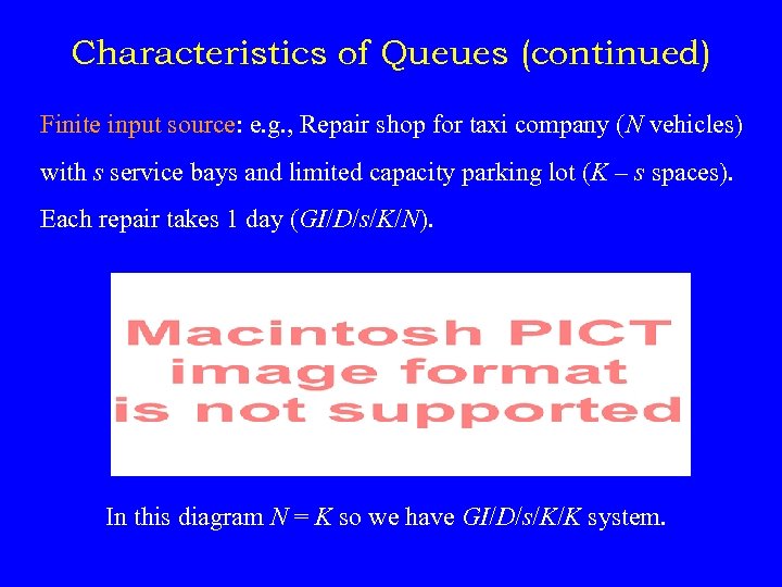 Characteristics of Queues (continued) Finite input source: e. g. , Repair shop for taxi