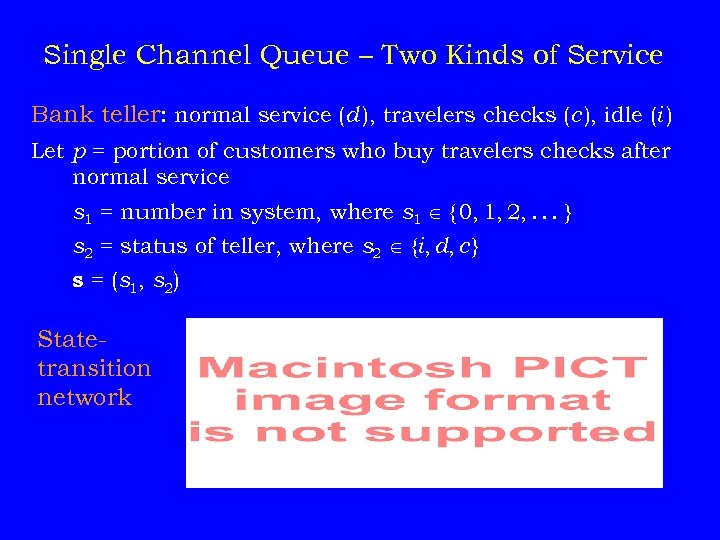 Single Channel Queue – Two Kinds of Service Bank teller: normal service (d ),