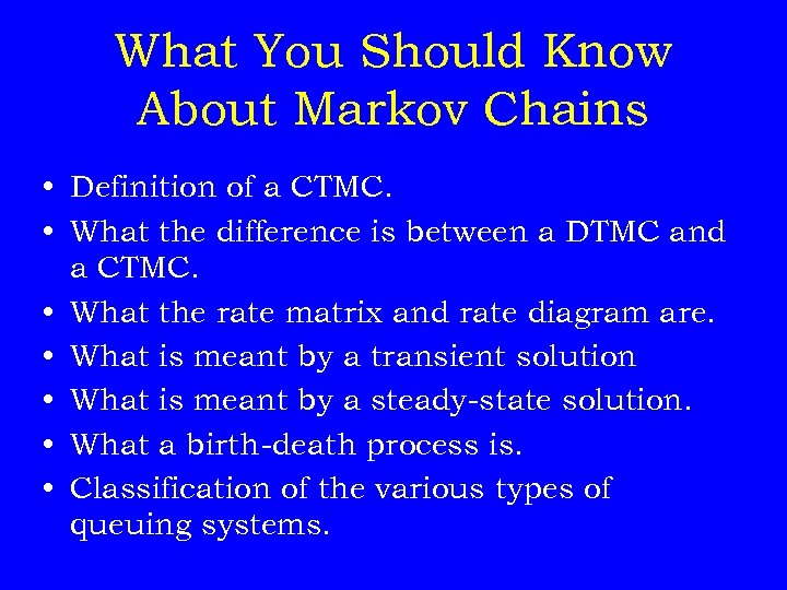 What You Should Know About Markov Chains • Definition of a CTMC. • What