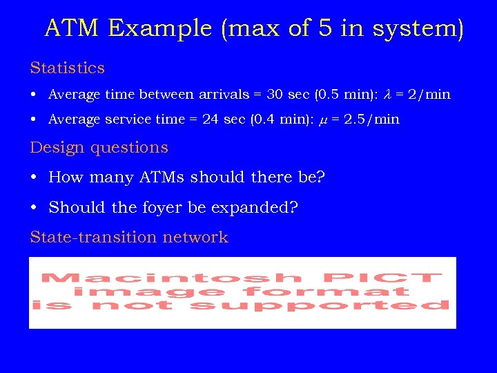 ATM Example (max of 5 in system) Statistics • Average time between arrivals =