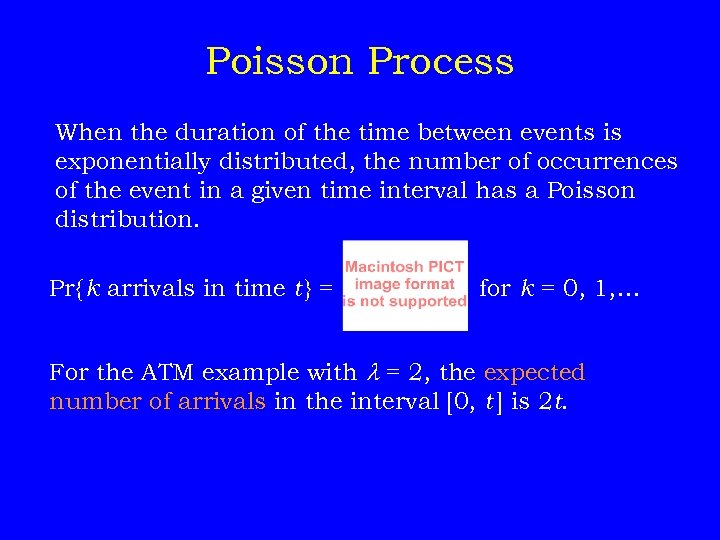 Poisson Process When the duration of the time between events is exponentially distributed, the