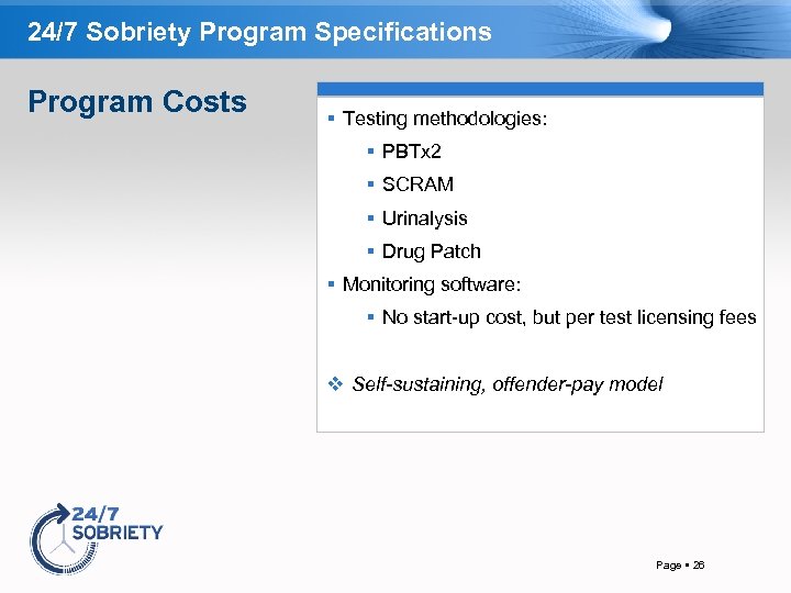 24/7 Sobriety Program Specifications Program Costs Testing methodologies: PBTx 2 SCRAM Urinalysis Drug Patch