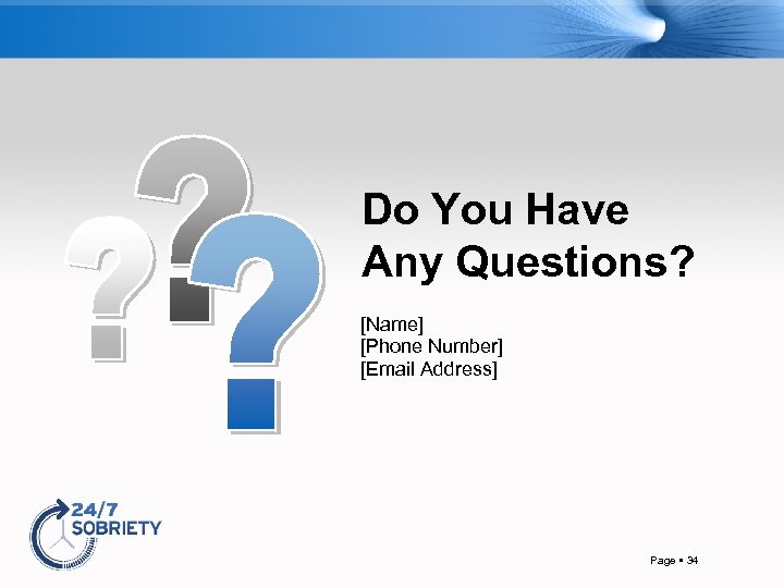 Do You Have Any Questions? [Name] [Phone Number] [Email Address] Page 34 