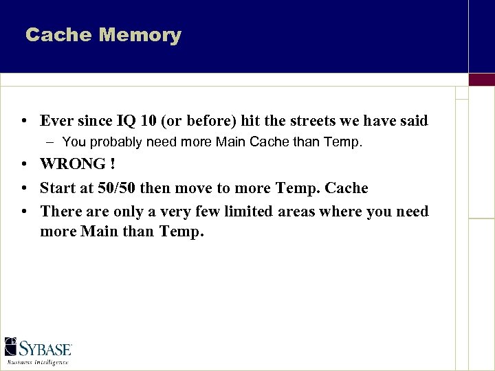 Cache Memory • Ever since IQ 10 (or before) hit the streets we have